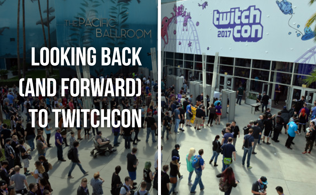 Looking Back (and Forward) to TwitchCon