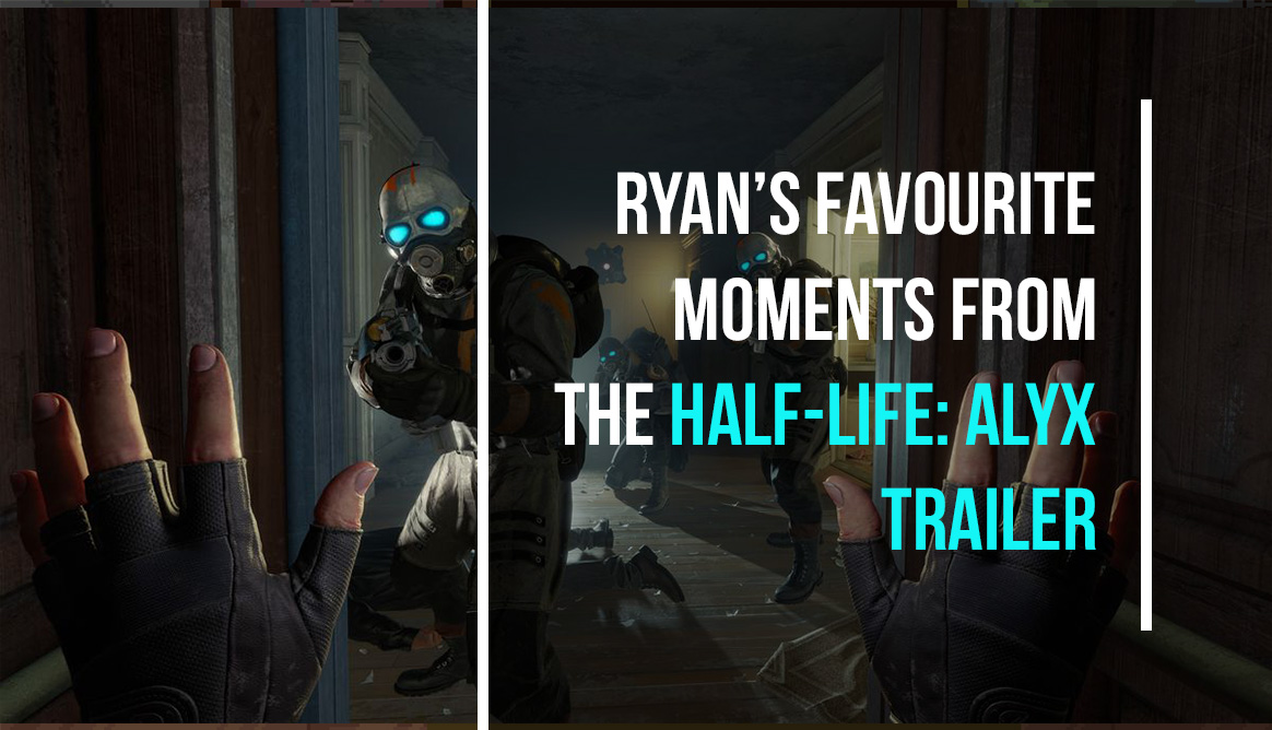 Ryan’s favourite moments of the Half-Life: Alyx trailer.